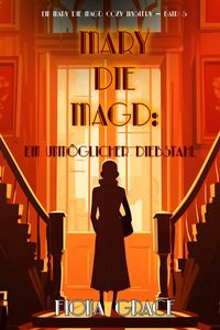 Produktbild: Mary die Magd: Ein Unm&ouml;glicher Diebstahl (Ein Mary die Magd Cozy Mystery - Band 5)