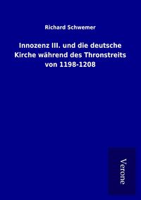 Produktbild: Innozenz III. und die deutsche Kirche w&auml;hrend des Thronstreits von 1198-1208