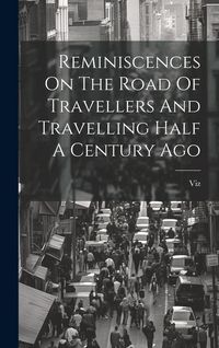 Produktbild: Reminiscences On The Road Of Travellers And Travelling Half A Century Ago