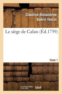 Produktbild: Le si&eacute;ge de Calais. T. 1