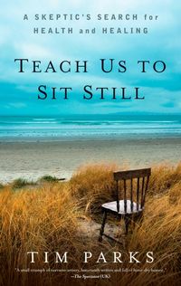 Bild vom Artikel Teach Us to Sit Still: A Skeptic's Search for Health and Healing vom Autor Tim Parks