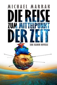 Produktbild: Die Reise zum Mittelpunkt der Zeit - Eine Kanon-Novelle