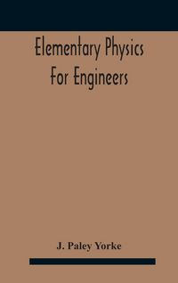Produktbild: Elementary physics for engineers; An Elementary text Book for first year Students Taking an Engineering Course in a Technical Institution