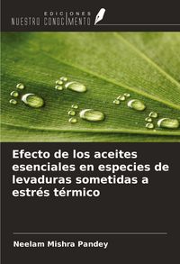 Produktbild: Efecto de los aceites esenciales en especies de levaduras sometidas a estr&eacute;s t&eacute;rmico