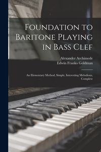 Produktbild: Foundation to Baritone Playing in Bass Clef: an Elementary Method, Simple, Interesting Melodious, Complete