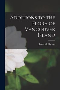 Produktbild: Additions to the Flora of Vancouver Island [microform]