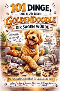Produktbild: 101 Dinge, die nur dein Goldendoodle dir sagen w&uuml;rde