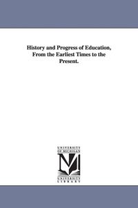 Produktbild: History and Progress of Education, from the Earliest Times to the Present.