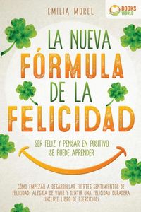 Produktbild: La nueva f&oacute;rmula de la felicidad - Ser feliz y pensar en positivo se puede aprender: C&oacute;mo desarrollar fuertes y duraderos sentimientos de felicidad, y