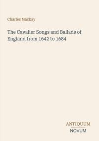 Produktbild: The Cavalier Songs and Ballads of England from 1642 to 1684