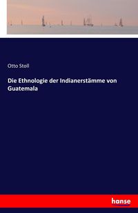 Produktbild: Die Ethnologie der Indianerst&auml;mme von Guatemala