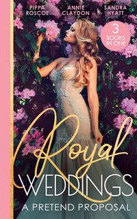 Produktbild: Royal Weddings: A Pretend Proposal: Virgin Princess's Marriage Debt / From Doctor to Princess? / Falling for the Princess