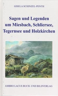 Produktbild: Sagen und Legenden um Miesbach, Schliersee, Tegernsee und Holzkirchen