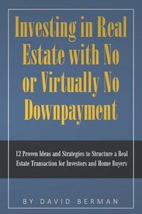 Produktbild: Investing in Real Estate with No or Virtually No Downpayment: 12 Proven Ideas and Strategies to Structure a Real Estate Transaction for Investors and