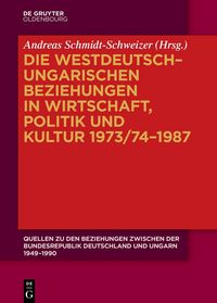 Produktbild: Die westdeutsch&ndash;ungarischen Beziehungen in Wirtschaft, Politik und Kultur 1973/74&ndash;1987