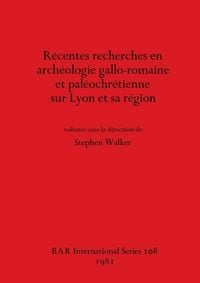 Produktbild: R&eacute;centes recherches en arch&eacute;ologie gallo-romaine et pal&eacute;ochr&eacute;tienne sur Lyon et sa r&eacute;gion