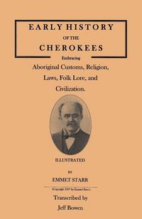 Produktbild: Early History of the Cherokees, Embracing Aboriginal Customs, Religion, Laws, Folk Lore, and Civilization. Illustrated