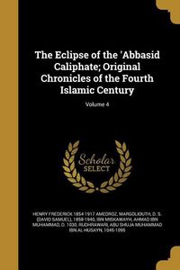 Produktbild: The Eclipse of the 'Abbasid Caliphate; Original Chronicles of the Fourth Islamic Century; Volume 4