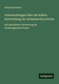 Produktbild: Untersuchungen &uuml;ber die &auml;u&szlig;ere Entwicklung der afrikanischen Kirche