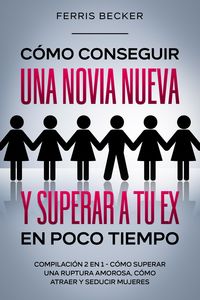 Produktbild: C&oacute;mo Conseguir una Novia Nueva y Superar a tu Ex en Poco Tiempo