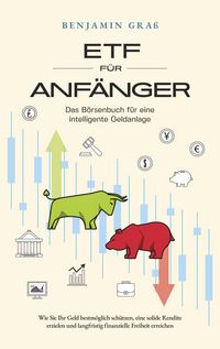 Produktbild: ETF f&uuml;r Anf&auml;nger - Das B&ouml;rsenbuch f&uuml;r eine intelligente Geldanlage: Wie Sie Ihr Geld bestm&ouml;glich sch&uuml;tzen, eine solide Rendite erzielen und langfristig finanzielle Freiheit erreichen