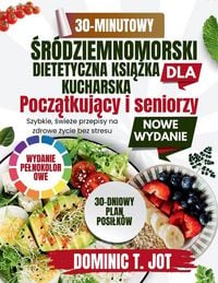 Produktbild: 30-MINUTOWY KSI&iquest;&iquest;KA KUCHARSKA DIETY &iquest;R&Oacute;DZIEMNOMORSKIEJ DLA ZAJ&iquest;TYCH POCZ&iquest;TKUJ&iquest;CYCH I SENIOR&Oacute;W