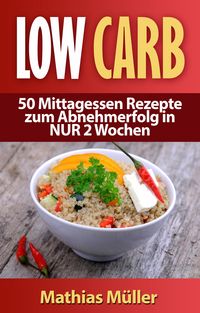 Produktbild: Rezepte ohne Kohlenhydrate - 50 Mittagessen Rezepte zum Abnehmerfolg in NUR 2 Wochen