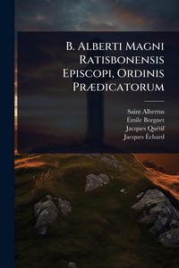 Produktbild: B. Alberti Magni Ratisbonensis Episcopi, Ordinis Pr&Atilde;]dicatorum