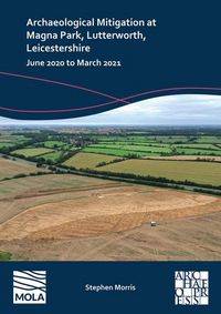 Produktbild: Morris, S: Archaeological Mitigation at Magna Park, Lutterwo