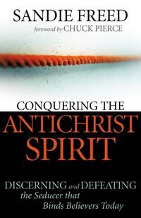 Produktbild: Conquering the Antichrist Spirit: Discerning and Defeating the Seducer That Binds Believers Today