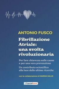 Produktbild: Fibrillazione atriale: una svolta rivoluzionaria. Per fare chiarezza sulle cause e per una vera prevenzione