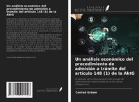 Produktbild: Un an&aacute;lisis econ&oacute;mico del procedimiento de admisi&oacute;n a tr&aacute;mite del art&iacute;culo 148 (1) de la AktG