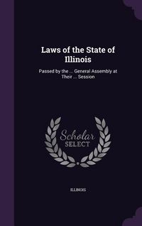 Produktbild: Laws of the State of Illinois: Passed by the ... General Assembly at Their ... Session