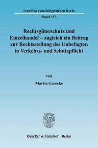 Produktbild: Rechtsg&uuml;terschutz und Einzelhandel - zugleich ein Beitrag zur Rechtsstellung des Unbefugten in Verkehrs- und Schutzpflicht.