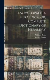 Produktbild: Encyclopaedia Heraldica; or, Complete Dictionary of Heraldry: 3