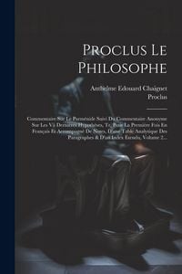 Produktbild: Proclus Le Philosophe: Commentaire Sur Le Parm&eacute;nide Suivi Du Commentaire Anonyme Sur Les Vii Derni&egrave;res Hypoth&egrave;ses, Tr. Pour La Premi&egrave;re Fois