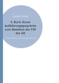 Bild vom Artikel 5. Buch: Kurze Aufklärungsgespräche zum Bestehen der FSP der ÄK vom Autor Leonidas Tifakidis