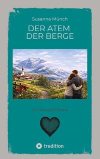 Produktbild: Der Atem der Berge - ein bewegender Heimatroman &uuml;ber Verlust und Vers&ouml;hnung, &uuml;ber die Kraft der Natur und die leisen Wege zur&uuml;ck zu sich selbst.