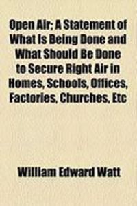 Produktbild: Open Air; A Statement of What Is Being Done and What Should Be Done to Secure Right Air in Homes, Schools, Offices, Factories, Churches, Etc
