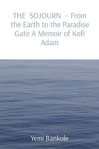 Produktbild: THE SOJOURN - From the Earth to the Paradise Gate A Memoir of Kofi Adam