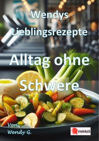Produktbild: Wendys Lieblingsrezepte - Alltag ohne Schwere