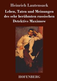Produktbild: Leben, Taten und Meinungen des sehr ber&uuml;hmten russischen Detektivs Maximow