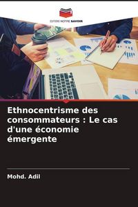 Produktbild: Ethnocentrisme des consommateurs : Le cas d'une &eacute;conomie &eacute;mergente