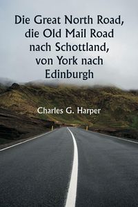 Produktbild: Die Great North Road, die Old Mail Road nach Schottland, von York nach Edinburgh