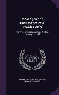 Produktbild: Messages and Documents of J. Frank Hanly