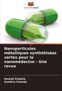 Produktbild: Nanoparticules m&eacute;talliques synth&eacute;tis&eacute;es vertes pour la nanom&eacute;decine - Une revue