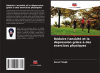 Produktbild: R&eacute;duire l'anxi&eacute;t&eacute; et la d&eacute;pression gr&acirc;ce &agrave; des exercices physiques