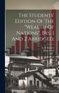 Bild vom Artikel The Students' Edition Of The "wealth Of Nations", Bks. 1 And 2 Abridged; vom Autor Adam Smith