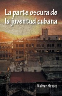 Produktbild: La Parte Oscura de La Juventud Cubana