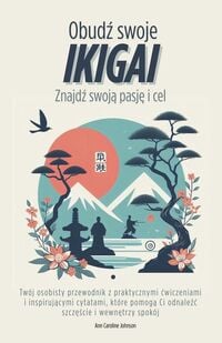Produktbild: Obud&iquest; swoje Ikigai. Znajd&iquest; swoj&iquest; pasje i cel